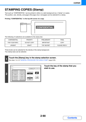 Page 2022-90
COPIER
Contents
STAMPING COPIES (Stamp)
Text such as CONFIDENTIAL can be printed in white on a dark background as a stamp on copies.
The position, size, density, and pages (first page only or all pages) can be selected for a stamp.
Printing CONFIDENTIAL in the top left corner of a copy
The following 12 selections are available for the stamp text.
Three levels can be selected for the density of the stamp background.
Two stamp sizes can be selected.
CONFIDENTIALPRIORITYPRELIMINARYFINAL
FOR YOUR...