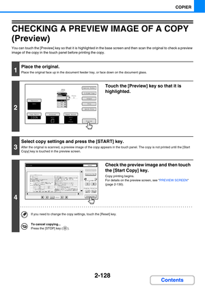 Page 2402-128
COPIER
Contents
CHECKING A PREVIEW IMAGE OF A COPY 
(Preview)
You can touch the [Preview] key so that it is highlighted in the base screen and then scan the original to check a preview 
image of the copy in the touch panel before printing the copy.
1
Place the original.
Place the original face up in the document feeder tray, or face down on the document glass.
2
Touch the [Preview] key so that it is 
highlighted.
3
Select copy settings and press the [START] key.
After the original is scanned, a...