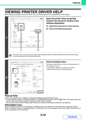 Page 2673-10
PRINTER
Contents
VIEWING PRINTER DRIVER HELP
When selecting settings in the printer driver, you can display Help to view explanations of the settings.
Pop-up help
Help can be displayed for a setting by clicking the setting and pressing the [F1] key.
* To view Help for a setting in Windows 98/Me/NT 4.0/2000/XP/Server 2003, click the   button in the upper right-hand 
corner of the printer driver properties window and then click the setting.
You can also view the same Help by right-clicking the setting...