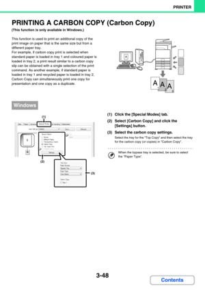 Page 3053-48
PRINTER
Contents
PRINTING A CARBON COPY (Carbon Copy)
(This function is only available in Windows.)
This function is used to print an additional copy of the 
print image on paper that is the same size but from a 
different paper tray.
For example, if carbon copy print is selected when 
standard paper is loaded in tray 1 and coloured paper is 
loaded in tray 2, a print result similar to a carbon copy 
slip can be obtained with a single selection of the print 
command. As another example, if standard...
