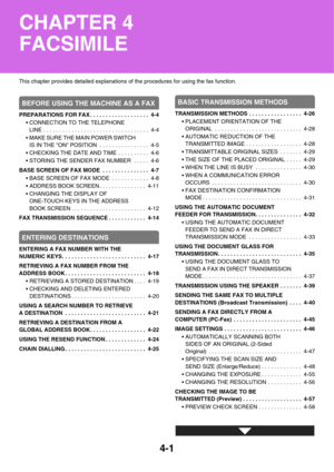 Page 3324-1
This chapter provides detailed explanations of the procedures for using the fax function.
BEFORE USING THE MACHINE AS A FAX
PREPARATIONS FOR FAX . . . . . . . . . . . . . . . . . . .  4-4
 CONNECTION TO THE TELEPHONE 
LINE . . . . . . . . . . . . . . . . . . . . . . . . . . . . . . . . . .  4-4
 MAKE SURE THE MAIN POWER SWITCH 
IS IN THE ON POSITION  . . . . . . . . . . . . . . . .  4-5
 CHECKING THE DATE AND TIME . . . . . . . . . .  4-6
 STORING THE SENDER FAX NUMBER  . . . . .  4-6
BASE SCREEN OF...