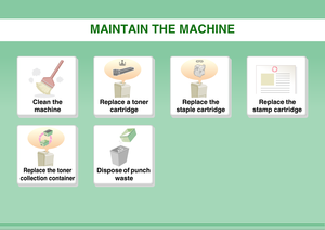 Page 36MAINTAIN THE MACHINE
Clean the 
machine
Replace a toner 
cartridge
Replace the 
staple cartridge
Replace the 
stamp cartridge
Replace the toner 
collection container
Dispose of punch 
waste 