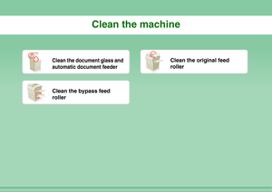 Page 37Clean the machine
Clean the document glass and 
automatic document feeder
Clean the original feed 
roller
Clean the bypass feed 
roller 