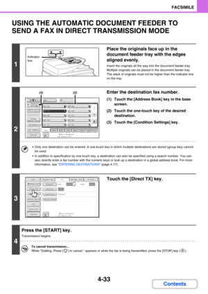 Page 3644-33
FACSIMILE
Contents
USING THE AUTOMATIC DOCUMENT FEEDER TO 
SEND A FAX IN DIRECT TRANSMISSION MODE
1
Place the originals face up in the 
document feeder tray with the edges 
aligned evenly.
Insert the originals all the way into the document feeder tray. 
Multiple originals can be placed in the document feeder tray. 
The stack of originals must not be higher than the indicator line 
on the tray.
2
Enter the destination fax number.
(1) Touch the [Address Book] key in the base 
screen.
(2) Touch the...