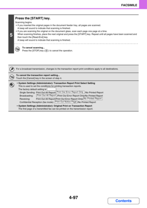 Page 4284-97
FACSIMILE
Contents
5
Press the [START] key.
Scanning begins.
 If you inserted the original pages in the document feeder tray, all pages are scanned.
A beep will sound to indicate that scanning is finished.
 If you are scanning the original on the document glass, scan each page one page at a time.
When scanning finishes, place the next original and press the [START] key. Repeat until all pages have been scanned and 
then touch the [Read-End] key.
A beep will sound to indicate that scanning is...