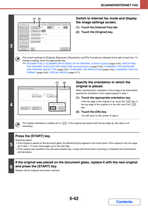 Page 5095-42
SCANNER/INTERNET FAX
Contents
3
Switch to Internet fax mode and display 
the image settings screen.
(1) Touch the [Internet Fax] tab.
(2) Touch the [Original] key.
The current settings for [Original], [Exposure], [Resolution], and [File Format] are indicated at the right of each key. To 
change a setting, touch the appropriate key.
☞AUTOMATICALLY SCANNING BOTH SIDES OF AN ORIGINAL (2-Sided Original) (page 5-54), SPECIFYING 
THE ORIGINAL SCAN SIZE AND SEND SIZE (Enlarge/Reduce) (page 5-55), CHANGING...