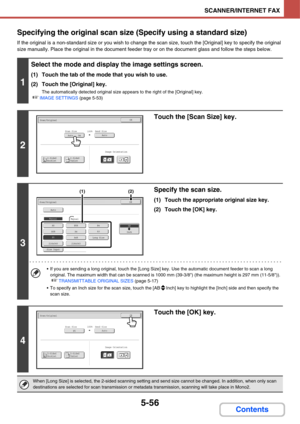 Page 5235-56
SCANNER/INTERNET FAX
Contents Specifying the original scan size (Specify using a standard size)
If the original is a non-standard size or you wish to change the scan size, touch the [Original] key to specify the original 
size manually. Place the original in the document feeder tray or on the document glass and follow the steps below.
1
Select the mode and display the image settings screen.
(1) Touch the tab of the mode that you wish to use.
(2) Touch the [Original] key.
The automatically detected...