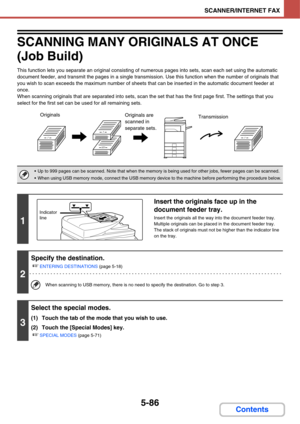 Page 5535-86
SCANNER/INTERNET FAX
Contents
SCANNING MANY ORIGINALS AT ONCE
(Job Build)
This function lets you separate an original consisting of numerous pages into sets, scan each set using the automatic 
document feeder, and transmit the pages in a single transmission. Use this function when the number of originals that 
you wish to scan exceeds the maximum number of sheets that can be inserted in the automatic document feeder at 
once.
When scanning originals that are separated into sets, scan the set that...