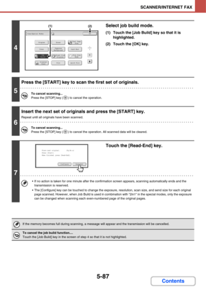 Page 5545-87
SCANNER/INTERNET FAX
Contents
4
Select job build mode.
(1) Touch the [Job Build] key so that it is 
highlighted.
(2) Touch the [OK] key.
5
Press the [START] key to scan the first set of originals.
To cancel scanning...
Press the [STOP] key ( ) to cancel the operation.
6
Insert the next set of originals and press the [START] key.
Repeat until all originals have been scanned.
To cancel scanning...
Press the [STOP] key ( ) to cancel the operation. All scanned data will be cleared.
7
Touch the...