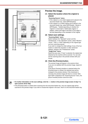 Page 5885-121
SCANNER/INTERNET FAX
Contents
6
Preview the image.
(1) Select the location where the original is 
placed.
Scanning Source menu:
 If the original is a one-sided original and is placed in the 
document feeder tray, select [SPF(Simplex)].
 If the original is a 2-sided original and is placed in the 
document feeder tray, select [SPF(Duplex - Book)] or 
[SPF(Duplex - Tablet)] depending on whether the 
original is a book-style or tablet-style original. In 
addition, select [Left edge is fed first] or...