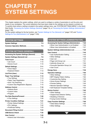 Page 6487-1
This chapter explains the system settings, which are used to configure a variety of parameters to suit the aims and 
needs of your workplace. The current selections that have been made for the settings can be viewed or printed out.
To quickly check where a setting is located in the system settings menu, see SYSTEM SETTINGS MENU in the Quick 
Start Guide, Accessing the System Settings (General) (page 7-5), or Accessing the System Settings (Administrator) 
(page 7-26).
For the system settings for the...