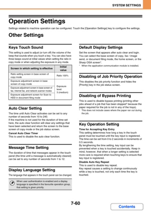 Page 7077-60
SYSTEM SETTINGS
Contents
Operation Settings
Settings related to machine operation can be configured. Touch the [Operation Settings] key to configure the settings.
Other Settings
Keys Touch Sound
This setting is used to adjust (or turn off) the volume of the 
beep that sounds when you touch a key. You can also have 
three beeps sound at initial values when setting the ratio in 
copy mode or when adjusting the exposure in any mode.
Auto Clear Setting
The time until Auto Clear activates can be set to...