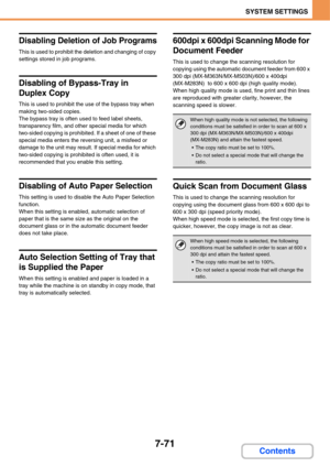 Page 7187-71
SYSTEM SETTINGS
Contents
Disabling Deletion of Job Programs
This is used to prohibit the deletion and changing of copy 
settings stored in job programs.
Disabling of Bypass-Tray in 
Duplex Copy
This is used to prohibit the use of the bypass tray when 
making two-sided copies.
The bypass tray is often used to feed label sheets, 
transparency film, and other special media for which 
two-sided copying is prohibited. If a sheet of one of these 
special media enters the reversing unit, a misfeed or...