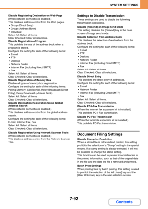 Page 7397-92
SYSTEM SETTINGS
Contents
Disable Registering Destination on Web Page
(When network connection is enabled.)
This disables address control from the Web pages.
 Group (Direct Entry)
 Group (Address Book)
 Individual
Select All: Select all items.
Clear Checked: Clear all selections.
Disable Registration of Program
This prohibits the use of the address book when a 
program is stored.
Configure the setting for each of the following items:

 FTP

 Network Folder
 Internet Fax (Including Direct SMTP)...