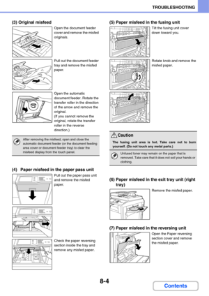 Page 7628-4
TROUBLESHOOTING
Contents
(3) Original misfeed
Open the document feeder 
cover and remove the misfed 
originals.
Pull out the document feeder 
tray and remove the misfed 
paper.
Open the automatic 
document feeder. Rotate the 
transfer roller in the direction 
of the arrow and remove the 
original.
(If you cannot remove the 
original, rotate the transfer 
roller in the reverse 
direction.)
(4) Paper misfeed in the paper pass unit
Pull out the paper pass unit 
and remove the misfed 
paper.
Check the...