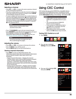 Page 4238
 LC-32LB370U/LC-50LB370U Sharp 32"/50" LED TV
Selecting a channel
• Press CH or CH to go to the next or previous channel 
on the memorized channel list.
• Press the number buttons to enter the channel number you 
want, then wait for the channel to change or press ENTER 
to immediately change the channel.
• To select a digital sub-channel, press the number buttons to 
enter the main digital channel, press  (sub-channel), then 
press the number button for the sub-channel. Wait for the 
channel...