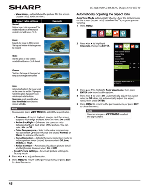 Page 4945
LC-32LB370U/LC-50LB370U Sharp 32"/50" LED TV
•View Mode—Adjusts how the picture fills the screen 
(aspect ratio). You can select:
•Overscan—Extends text and images past the screen 
edges to hide edge artifacts. You can select On or Off.
•Active Backlight—Enhances the contrast ratio 
between light and dark areas of the picture. You can 
select On or Off.
•Color Temperature—Selects the color temperature. 
Yo u  c a n  s e l e c t  Cool (to enhance the blues), Normal, or 
War m (to enhance the...