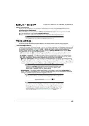 Page 6863
 LC-43LB371U/LC-50LB371U 43"/50" 1080p, 60Hz, LED Sharp Roku TV
Resetting parental controls
So now your kids have grown up and gone away to college, and you no longer want to deal with blocked programs. 
To erase all parental control settings:
1From the Home screen menu, navigate to Settings >Parental controls, and then enter your parental control PIN. 
2In the Parental controls screen, highlight Reset parental controls.
3Follow the instructions on the screen to confirm that you want to erase...