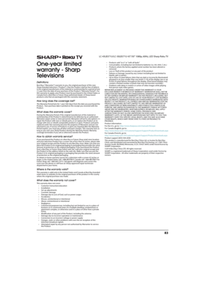 Page 8883
 LC-43LB371U/LC-50LB371U 43"/50" 1080p, 60Hz, LED Sharp Roku TV
One-year limited 
warranty - Sharp 
Te l e v i s i o n s
Definitions:
Best Buy (“Warrantor”) warrants to you, the original purchaser of this new 
Sharp-branded television (“Product”), that the Product shall be free of defects 
in the or iginal manufac turer of the material or work manship for a period of one 
(1) year from the date of your purchase of the Product (“Warranty Period”). For 
this warranty to apply, your Product must...