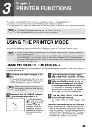 Page 3129
3
Chapter 3
PRINTER FUNCTIONS
The machine includes a USB 1.1 connector and a parallel connector as standard equipment.
A computer can be connected to these connectors to use the machine as a printer. 
To use the machine as a printer, the printer driver must first be installed as explained in the Software Setup Guide.
USING THE PRINTER MODE
The procedure for loading paper is the same as for loading copy paper. See LOADING PAPER. (p.13)
BASIC PROCEDURE FOR PRINTING
The basic procedure for printing is...