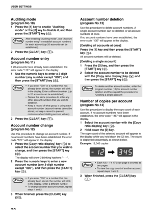 Page 4038
USER SETTINGS
Auditing mode 
(program No.10)
1 Press the [1] key to enable Auditing 
mode or the [0] key to disable it, and then 
press the [START] key ( ).
2 Press the [CLEAR] key ( ).
Account number entry
(program No.11)
If 20 accounts have already been established, the 
error code 11E will appear in the display.
1 Use the numeric keys to enter a 3-digit 
number (any number except 000) and 
then press the [START] key ( ).
2 Press the [CLEAR] key ( ).
Account number change
(program No.12)
Use this...