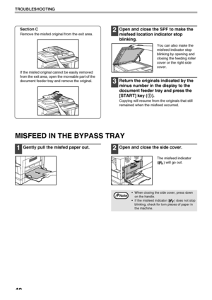 Page 5048
TROUBLESHOOTING
Section C
Remove the misfed original from the exit area.
If the misfed original cannot be easily removed 
from the exit area, open the moveable part of the 
document feeder tray and remove the original. 
2Open and close the SPF to make the 
misfeed location indicator stop 
blinking.
You can also make the 
misfeed indicator stop 
blinking by opening and 
closing the feeding roller 
cover or the right side 
cover.
3Return the originals indicated by the 
minus number in the display to the...