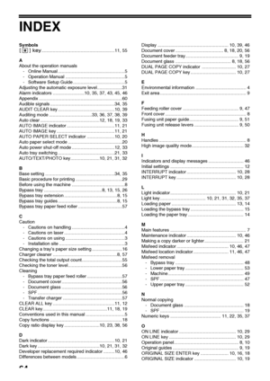 Page 6664
INDEX
Symbols
[] key..........................................................11, 55
A
About the operation manuals
- Online Manual .....................................................5
- Operation Manual ...............................................5
- Software Setup Guide .........................................5
Adjusting the automatic exposure level....................31
Alarm indicators .........................10, 35, 37, 43, 45, 46
Appendix...