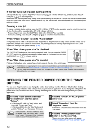 Page 3836
PRINTER FUNCTIONS
If the tray runs out of paper during printing
Add paper to the tray or press the [PAPER SELECT] key ( ) to select a different tray, and then press the [ON 
LINE] key ( ) to resume printing.
Note that if the Auto tray switching setting in the system settings is enabled on a model that has two or more paper 
trays and there is the same size of paper in another tray, the machine will automatically switch to the other tray and 
continue printing.
Pausing a print job
To pause a print job...