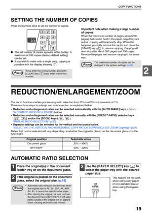 Page 2119
COPY FUNCTIONS
2
SETTING THE NUMBER OF COPIES
Press the numeric keys to set the number of copies.
●The set number of copies appears in the display. A 
maximum of 999 copies (factory default setting) 
can be set.
●If you wish to make only a single copy, copying is 
possible with the display showing 0.
Important note when making a large number 
of copies
When the maximum number of pages (about 250 
pages) that can be held in the paper output tray are 
output, copying will temporarily stop. When this...