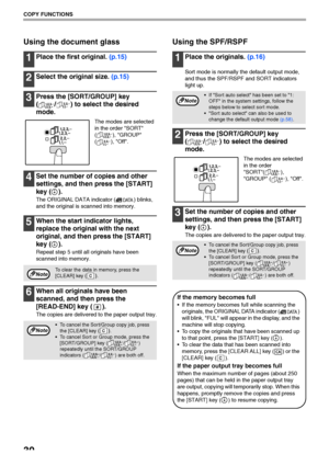 Page 3230
COPY FUNCTIONS
Using the document glass
1Place the first original. (p.15)
2Select the original size. (p.15)
3Press the [SORT/GROUP] key 
( / ) to select the desired 
mode.
The modes are selected 
in the order SORT 
( ), GROUP 
( ), Off.
4Set the number of copies and other 
settings, and then press the [START] 
key ( ).
The ORIGINAL DATA indicator ( ) blinks, 
and the original is scanned into memory.
5When the start indicator lights, 
replace the original with the next 
original, and then press the...