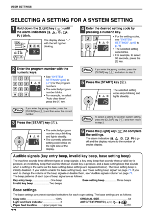 Page 7472
USER SETTINGS
SELECTING A SETTING FOR A SYSTEM SETTING
1Hold down the [Light] key ( ) until 
the alarm indicators ( ,  ,  ,  , 
) blink.
The display shows - - 
with the left hyphen 
blinking.
2Enter the program number with the 
numeric keys.
 See SYSTEM 
SETTINGS (p.69 to 
p.71) for the program 
numbers.
 The selected program 
number blinks.
 For example, to select 
Auto clear timer, 
press the [1] key.
3Press the [START] key ( ).
 The selected program 
number stops blinking 
and lights steadily.
 The...