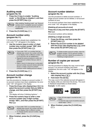 Page 7775
USER SETTINGS
5
Auditing mode 
(program No.10)
1 Press the [1] key to enable Auditing 
mode or the [0] key to disable it, and then 
press the [START] key ( ).
2 Press the [CLEAR] key ( ).
Account number entry
(program No.11)
If 20 accounts have already been established, the 
error code 11E will appear in the display.
1 Use the numeric keys to enter a 3-digit 
number (any number except 000) and 
then press the [START] key ( ).
2 Press the [CLEAR] key ( ).
Account number change
(program No.12)
Use this...