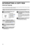 Page 3028
INTERRUPTING A COPY RUN 
(Interrupt Copying)
A copy run can be temporarily interrupted to allow another copy job to be performed. When the other job is finished, 
the copy run will resume using the original copy settings.
1Press the [INTERRUPT] key ( ) to 
interrupt the copy run.
The INTERRUPT 
indicator will light up and 
the machine will revert to 
the initial settings. (p.8) 
The INTERRUPT 
indicator will blink until 
the current copy run 
stops.
2Remove the previous original(s) and 
place the...