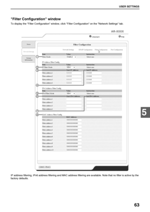 Page 6563
USER SETTINGS
5
Filter Configuration window
To display the Filter Configuration window, click Filter Configuration on the Network Settings tab.
IP address filtering, IPv6 address filtering and MAC address filtering are available. Note that no filter is active by the 
factory defaults.
5
1
2
6
3
4
7
8
Downloaded From ManualsPrinter.com Manuals 