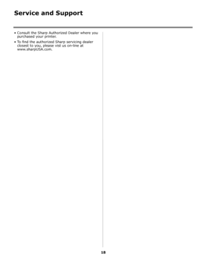 Page 1818
Service and Support
• Consult the Sharp Authorized Dealer where you 
purchased your printer.
• To find the authorized Sharp servicing dealer 
closest to you, please vist us on-line at 
www.sharpUSA.com.
Downloaded From ManualsPrinter.com Manuals 