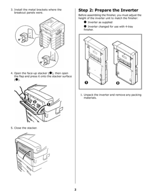 Page 212
3. Install the metal brackets where the 
breakout panels were.
4. Open the face-up stacker (
!), then open 
the flap and press it onto the stacker surface 
(
).
5. Close the stacker.
Step 2: Prepare the Inverter
Before assembling the finisher, you must adjust the 
height of the inverter unit to match the finisher:
!Inverter as supplied
Inverter changed for use with 4-tray 
finisher.
1. Unpack the inverter and remove any packing 
materials.
Downloaded From ManualsPrinter.com Manuals 