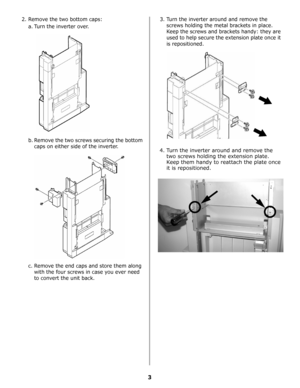 Page 223
2. Remove the two bottom caps:
a. Turn the inverter over. 
b. Remove the two screws securing the bottom 
caps on either side of the inverter.
c. Remove the end caps and store them along 
with the four screws in case you ever need 
to convert the unit back.3. Turn the inverter around and remove the 
screws holding the metal brackets in place. 
Keep the screws and brackets handy: they are 
used to help secure the extension plate once it 
is repositioned.
4. Turn the inverter around and remove the 
two...