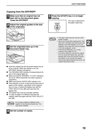 Page 2119
COPY FUNCTIONS
2
Copying from the SPF/RSPF
1Make sure that an original has not 
been left on the document glass. 
Close the SPF/RSPF.
2Adjust the original guides to the size 
of the original(s).
3Set the original(s) face up in the 
document feeder tray.
Insert the original into the document feeder tray as 
far as it will go. When the original is set, the 
SPF/RSPF indicator will light up.
The ORIGINAL SIZE indicator corresponding to the 
size of the original lights up.
Make sure that the ORIGINAL...