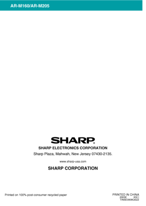 Page 96 
PRINTED IN CHINA2003E KS➀TINSE0908QSZZ
Printed on 100% post-consumer recycled paper
SHARP ELECTRONICS CORPORATION
Sharp Plaza, Mahwah, New Jersey 07430-2135.
SHARP CORPORATION
www.sharp-usa.com
AR-M160/AR-M205
Downloaded From ManualsPrinter.com Manuals 