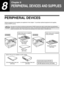 Page 7674
8
Chapter 8
PERIPHERAL DEVICES AND SUPPLIES
PERIPHERAL DEVICES
Optional equipment and supplies are explained in this chapter. To purchase optional equipment and supplies, 
contact SHARP service.
As a part of our policy of continuous improvement, SHARP reserves the right to make design and specification 
changes for product improvement without prior notice. The performance specification figures indicated are nominal 
values of production units. There may be some deviations from these values in...