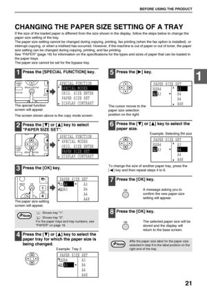 Page 2321
BEFORE USING THE PRODUCT
1
CHANGING THE PAPER SIZE SETTING OF A TRAY
If the size of the loaded paper is different from the size shown in the display, follow the steps below to change the 
paper size setting of the tray.
The paper size setting cannot be changed during copying, printing, fax printing (when the fax option is installed), or 
interrupt copying, or when a misfeed has occurred. However, if the machine is out of paper or out of toner, the paper 
size setting can be changed during copying,...
