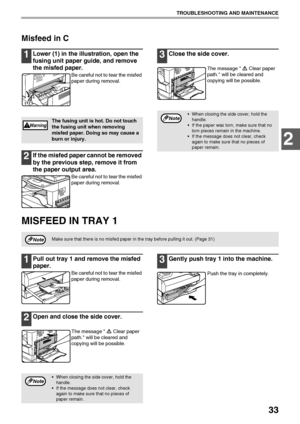 Page 3533
TROUBLESHOOTING AND MAINTENANCE
2
Misfeed in C
1Lower (1) in the illustration, open the 
fusing unit paper guide, and remove 
the misfed paper.
Be careful not to tear the misfed 
paper during removal.
2If the misfed paper cannot be removed 
by the previous step, remove it from 
the paper output area.
Be careful not to tear the misfed 
paper during removal.
3Close the side cover.
The message  Clear paper 
path. will be cleared and 
copying will be possible.
MISFEED IN TRAY 1
1Pull out tray 1 and remove...