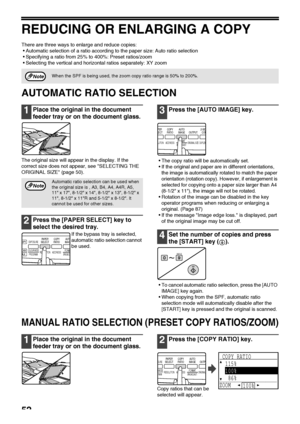 Page 5452
REDUCING OR ENLARGING A COPY
There are three ways to enlarge and reduce copies:
Automatic selection of a ratio according to the paper size: Auto ratio selection
Specifying a ratio from 25% to 400%: Preset ratios/zoom
Selecting the vertical and horizontal ratios separately: XY zoom
AUTOMATIC RATIO SELECTION
1Place the original in the document 
feeder tray or on the document glass.
The original size will appear in the display. If the 
correct size does not appear, see SELECTING THE 
ORIGINAL SIZE...