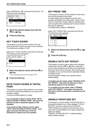 Page 8684
KEY OPERATORS GUIDE
Select MESSAGE TIME and press the [OK] key. The 
following screen will appear.
1Select the desired display time with the 
[ ] or [ ] key.
2Press the [OK] key.
KEY TOUCH SOUND
This program is used to set the volume of the key 
touch sound that is heard each time a key is pressed.
The initial factory setting is LOW.
Select KEY TOUCH SOUND and press the [OK] key. 
The following screen will appear.
1Select the desired volume with the [ ] or 
[ ] key.
To turn the key touch sound off,...