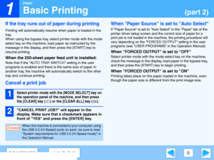 Page 6
1
PRINT
6CONTENTSINDEX
Basic Printing(part 2)
If the tray runs out of paper during printing
Printing will automatically resume when paper is loaded in the 
tray.
When using the bypass tray, sele ct printer mode with the mode 
select key on the machine, load  paper as instructed by the 
message in the display, and  then press the [START] key to 
resume printing.
When the 250-sheet paper feed unit is installed:
Note that if the AUTO TRAY SWITCH setting in the user 
programs is enabled and there is  the...