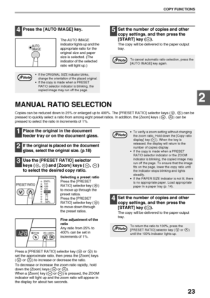 Page 2523
COPY FUNCTIONS
2
4Press the [AUTO IMAGE] key.
The AUTO IMAGE 
indicator lights up and the 
appropriate ratio for the 
original size and paper 
size is selected. (The 
indicator of the selected 
ratio will light up.)
5Set the number of copies and other 
copy settings, and then press the 
[START] key ( ).
The copy will be delivered to the paper output 
tray.
MANUAL RATIO SELECTION
Copies can be reduced down to 25% or enlarged up to 400%. The [PRESET RATIO] selector keys ( ,  ) can be 
pressed to quickly...