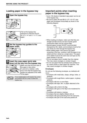 Page 2220
BEFORE USING THE PRODUCT
Loading paper in the bypass tray
1Open the bypass tray.
Pull out the bypass tray 
extension to load B4 and A3 
(8-1/2 x 14 and 11 x 17) size 
paper.
2Set the bypass tray guides to the 
paper width.
3Insert the copy paper (print side 
down) all the way into the bypass tray.
Make sure that the print side of 
the paper is face down.
To prevent a misfeed, verify 
once more that the bypass tray 
guides are adjusted to the width 
of the paper.
Important points when inserting 
paper...