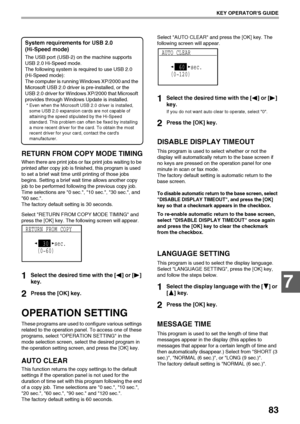 Page 8583
KEY OPERATORS GUIDE
7
RETURN FROM COPY MODE TIMING
When there are print jobs or fax print jobs waiting to be 
printed after copy job is finished, this program is used 
to set a brief wait time until printing of those jobs 
begins. Setting a brief wait time allows another copy 
job to be performed following the previous copy job.
Time selections are 0 sec., 10 sec., 30 sec., and 
60 sec..
The factory default setting is 30 seconds.
Select RETURN FROM COPY MODE TIMING and 
press the [OK] key. The...