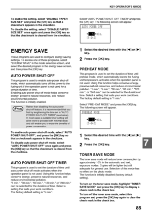 Page 8785
KEY OPERATORS GUIDE
7
To enable the setting, select DISABLE PAPER 
SIZE SET and press the [OK] key so that a 
checkmark appears in the checkbox.
To disable the setting, select DISABLE PAPER 
SIZE SET once again and press the [OK] key so 
that the checkmark is cleared from the checkbox.
ENERGY SAVE
These programs are used to configure energy saving 
settings. To access one of these programs, select 
ENERGY SAVE in the mode selection screen, and 
select the desired program in the energy save screen,...