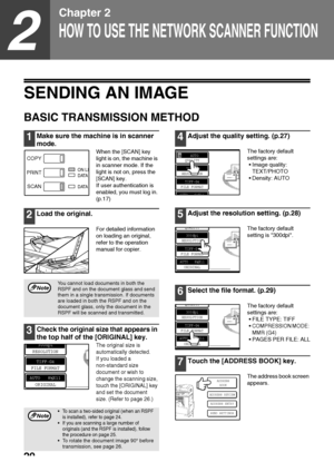 Page 2220
2
Chapter 2
HOW TO USE THE NETWORK SCANNER FUNCTION
SENDING AN IMAGE
BASIC TRANSMISSION METHOD
1Make sure the machine is in scanner 
mode.
When the [SCAN] key 
light is on, the machine is 
in scanner mode. If the 
light is not on, press the 
[SCAN] key.
If user authentication is 
enabled, you must log in. 
(p.17) 
2Load the original.
For detailed information 
on loading an original, 
refer to the operation 
manual for copier.
3Check the original size that appears in 
the top half of the [ORIGINAL]...